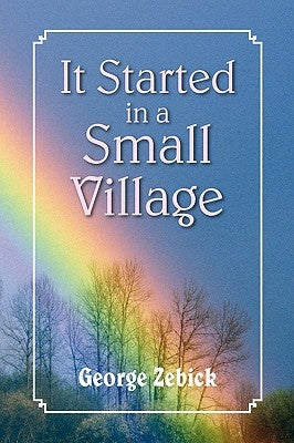 It Started in a Small Village by Zebick, George