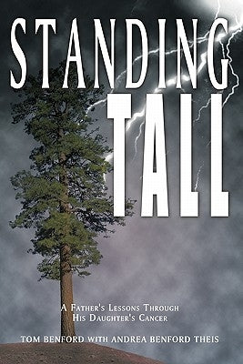 Standing Tall: A Father's Lessons Through His Daughter's Cancer by Benford, Tom