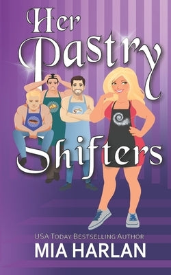 Her Pastry Shifters: A Spicy Romcom by Harlan, Mia