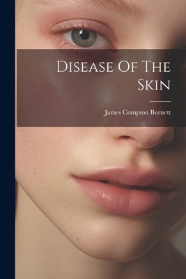 Disease Of The Skin by Burnett, James Compton