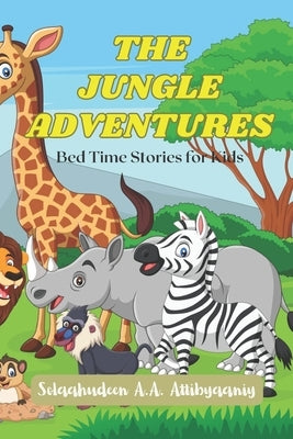 The Jungle Adventures: Bed Time Stories for Kids by Attibyaaniy, Solaahudeen