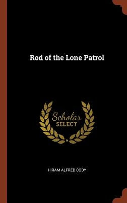 Rod of the Lone Patrol by Cody, Hiram Alfred