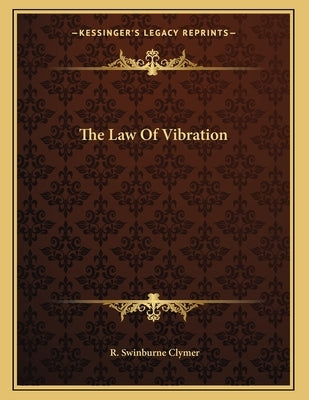 The Law Of Vibration by Clymer, R. Swinburne