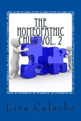 Homeopathic Child Vol. 2: A Parent's Handbook To Common Acute Ailments by Calache Cch, Liza