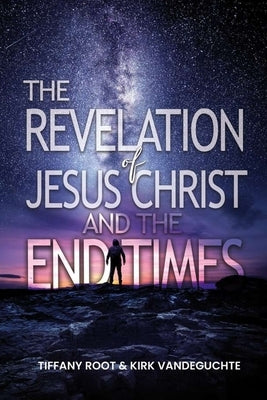 The Revelation of Jesus Christ The End Times by Vandeguchte, Kirk
