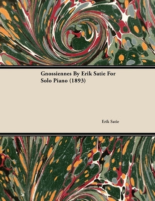 Gnossiennes by Erik Satie for Solo Piano (1893) by Satie, Erik