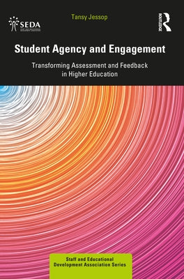 Student Agency and Engagement: Transforming Assessment and Feedback in Higher Education by Jessop, Tansy