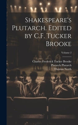 Shakespeare's Plutarch. Edited by C.F. Tucker Brooke; Volume 2 by North, Thomas