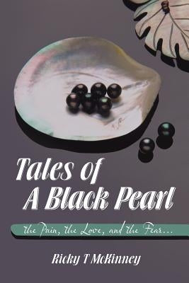Tales of a Black Pearl the Pain, the Love, and the Fear... by McKinney, Ricky T.