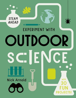 Experiment with Outdoor Science: Fun Projects to Try at Home by Arnold, Nick