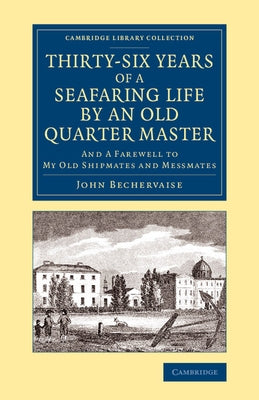 Thirty-Six Years of a Seafaring Life by an Old Quarter Master by Bechervaise, John