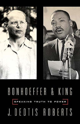 Bonhoeffer and King: Speaking Truth to Power by Roberts, J. Deotis