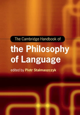 The Cambridge Handbook of the Philosophy of Language by Stalmaszczyk, Piotr
