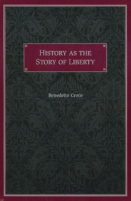 History as the Story of Liberty by Croce, Benedetto