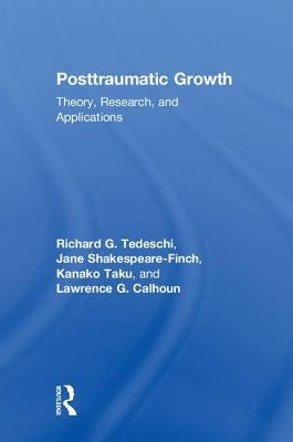 Posttraumatic Growth: Theory, Research, and Applications by Taku, Kanako