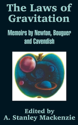 The Laws of Gravitation: Memoirs by Newton, Bouguer and Cavendish by Newton, Isaac
