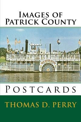 Images of Patrick County: Postcards by Perry, Thoams D.