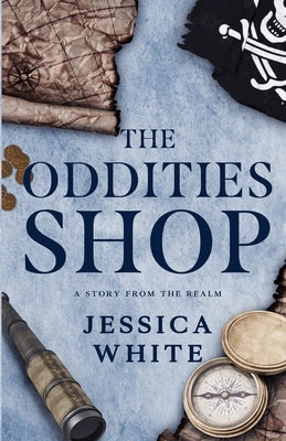 The Oddities Shop: A Story from the Realm by White, Jessica
