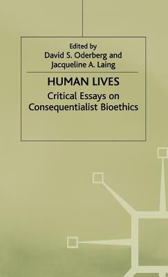 Human Lives: Critical Essays on Consequentialist Bioethics by Laing, Jacqueline A.