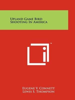 Upland Game Bird Shooting In America by Connett, Eugene V.