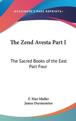 The Zend Avesta Part I: The Sacred Books of the East Part Four by Muller, F. Max
