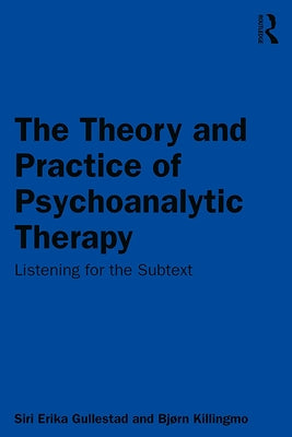 The Theory and Practice of Psychoanalytic Therapy: Listening for the Subtext by Gullestad, Siri Erika
