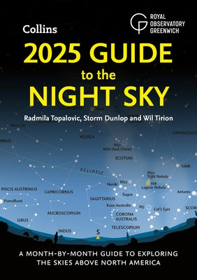 2025 Guide to the Night Sky: A Month-By-Month Guide to Exploring the Skies Above North America by Topalovic, Radmila