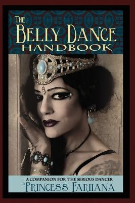 The Belly Dance Handbook: A Companion For The Serious Dancer by Gehman, Pleasant