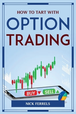 How to Tart with Option Trading by Nick Ferrels