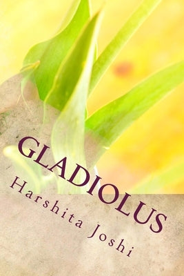 Gladiolus by Joshi, Harshita