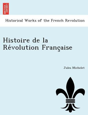 Histoire de la Révolution Française by Michelet, Jules