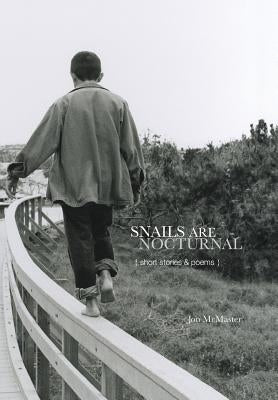Snails Are Nocturnal: Short Stories & Poems by McMaster, Jon