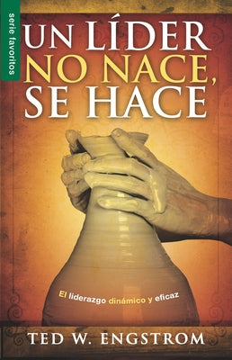 Un Líder No Nace, Se Hace - Serie Favoritos: El Liderazgo Dinámico Y Eficaz by Engstrom, Ted