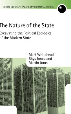The Nature of the State: Excavating the Political Ecologies of the Modern State by Whitehead, Mark