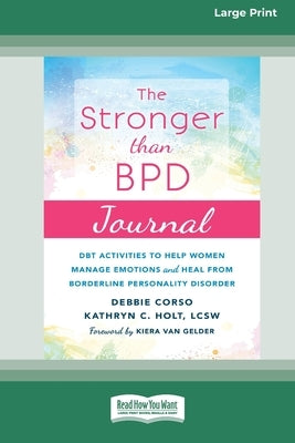 Stronger Than BPD Journal: DBT Activities to Help Women Manage Emotions and Heal from Borderline Personality Disorder [Standard Large Print 16 Pt Edit by Corso, Debbie