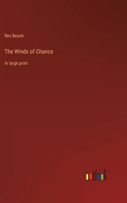 The Winds of Chance: in large print by Beach, Rex