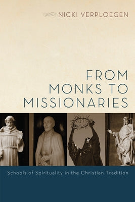 From Monks to Missionaries: Schools of Spirituality in the Christian Tradition by Verploegen, Nicki
