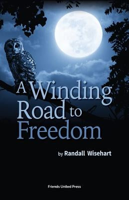 A Winding Road to Freedom by Wisehart, Randall