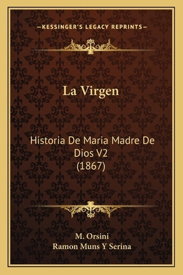 La Virgen: Historia De Maria Madre De Dios V2 (1867) by Orsini, M.