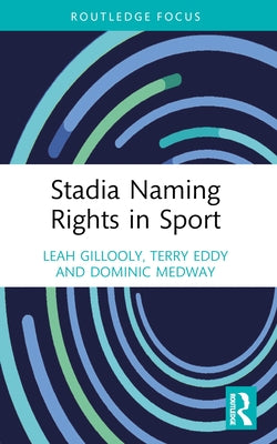 Stadia Naming Rights in Sport by Gillooly, Leah