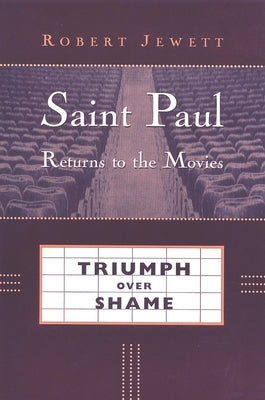Saint Paul Returns to the Movies: Triumph Over Shame by Jewett, Robert