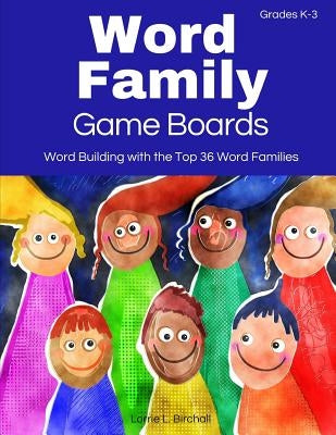 Word Family Game Boards: Word Building with the Top 36 Word Families by Birchall, Lorrie L.