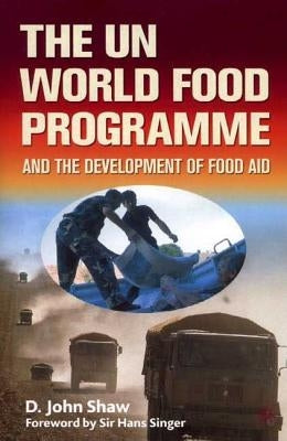 The Un World Food Programme and the Development of Food Aid by Shaw, D.