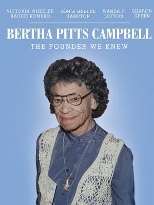 Bertha Pitts Campbell: The Founder We Knew by Wheeler Raider Romero, Victoria