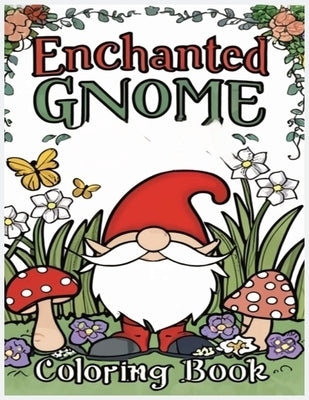 enchanted gnome coloring book: Fantasy Coloring pages for Adults and teens with Adorable Gnome Illustrations for Stress Relief and Relaxation by Publishing, Creative Haven
