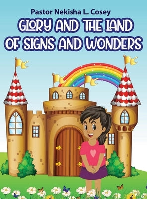 Glory and the Land of Signs and Wonders by Cosey, Pastor Nekisha L.