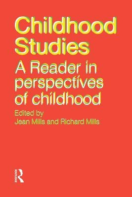 Childhood Studies: A Reader in Perspectives of Childhood by Mills, Jean