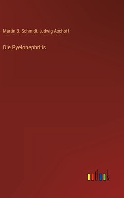 Die Pyelonephritis by Aschoff, Ludwig