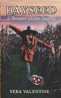 Hayseed: A Scarecrow Monster Romance by Valentine, Vera