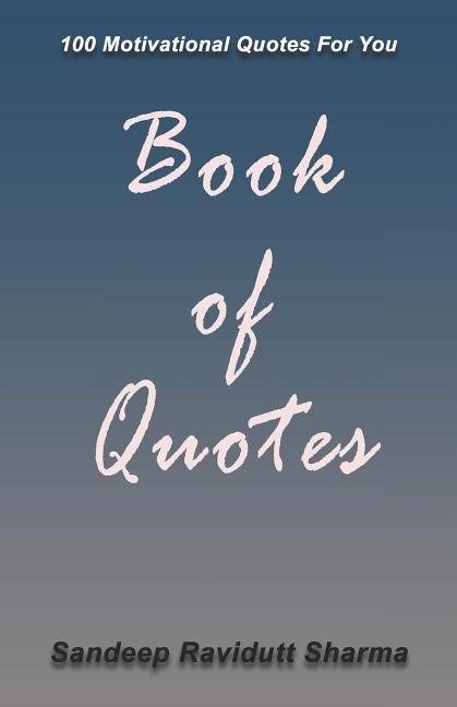 Book of Quotes: 100 Motivational Quotes For You by Sharma, Sandeep Ravidutt